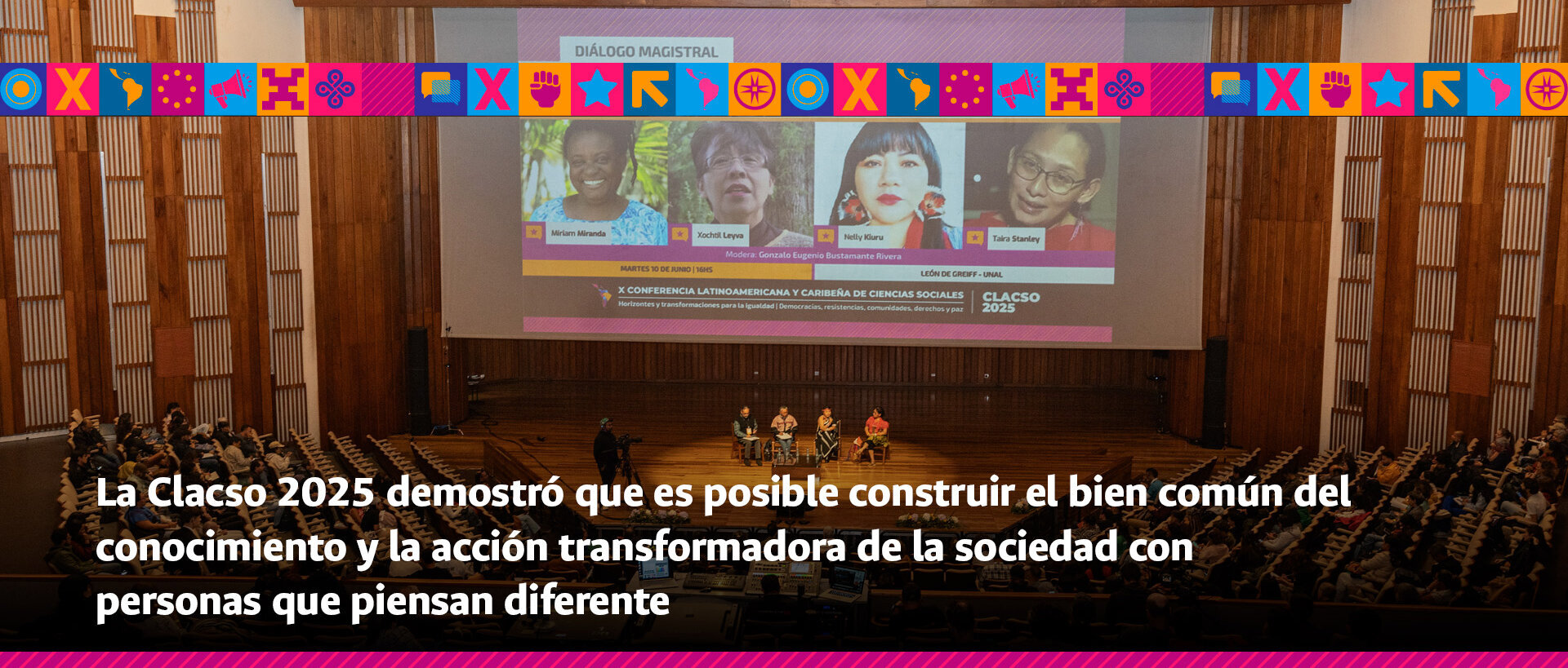 La Clacso 2025 demostró que es posible construir el bien común del conocimiento y la acción transformadora de la sociedad con personas que piensan diferente.